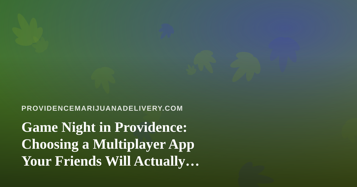 Game Night in Providence: Choosing a Multiplayer App Your Friends Will Actually Finish