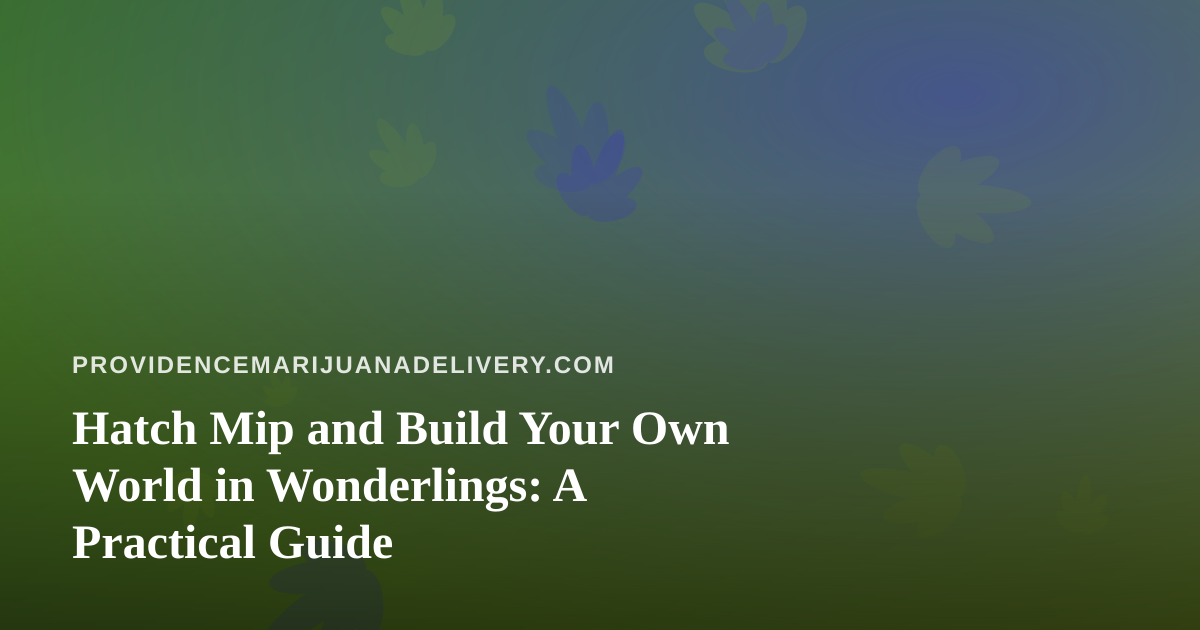 Hatch Mip and Build Your Own World in Wonderlings: A Practical Guide