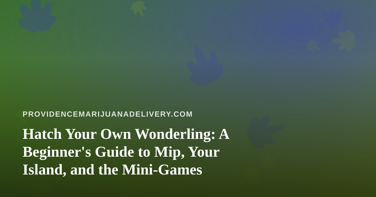 Hatch Your Own Wonderling: A Beginner’s Guide to Mip, Your Island, and the Mini-Games