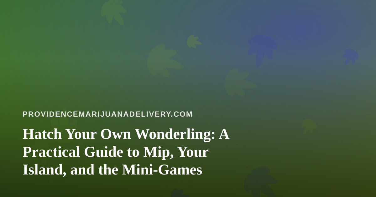 Hatch Your Own Wonderling: A Practical Guide to Mip, Your Island, and the Mini-Games