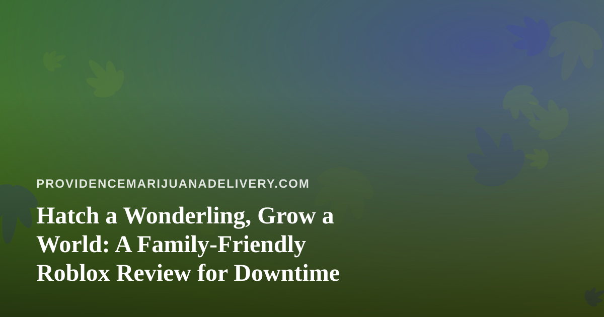 Hatch a Wonderling, Grow a World: A Family-Friendly Roblox Review for Downtime