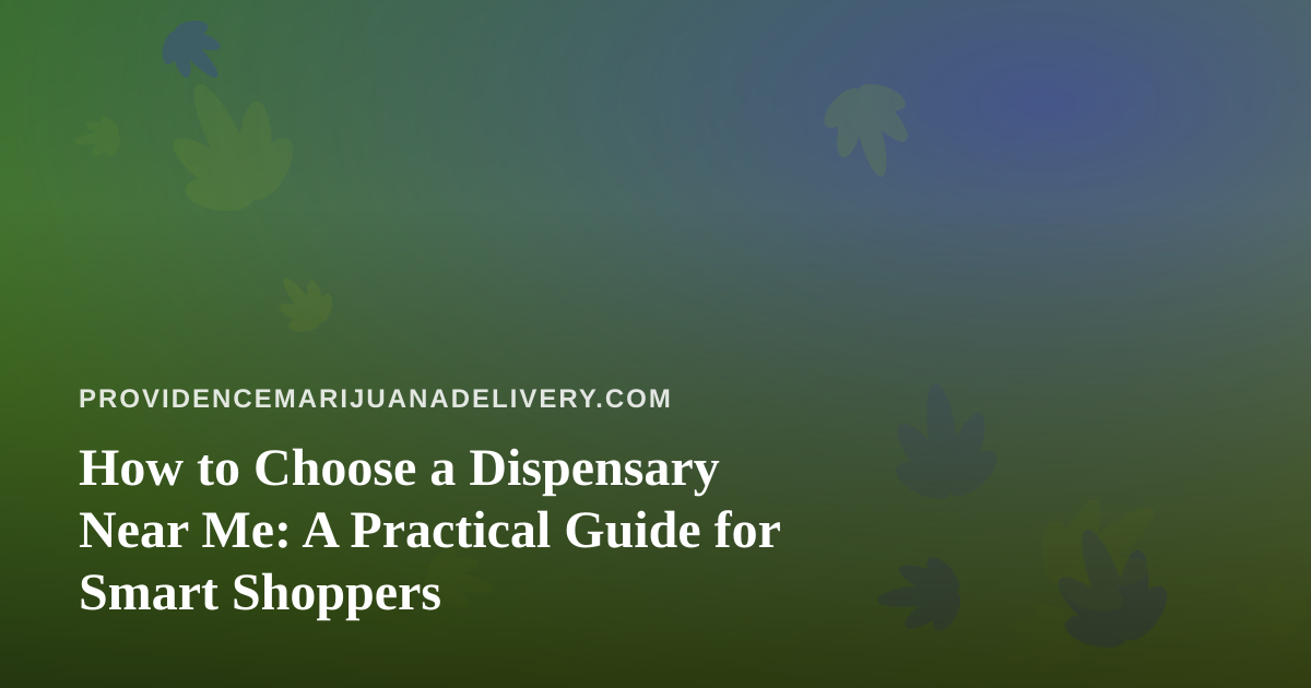How to Choose a Dispensary Near Me: A Practical Guide for Smart Shoppers