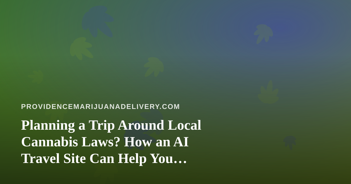 Planning a Trip Around Local Cannabis Laws? How an AI Travel Site Can Help You Choose Where to Stay
