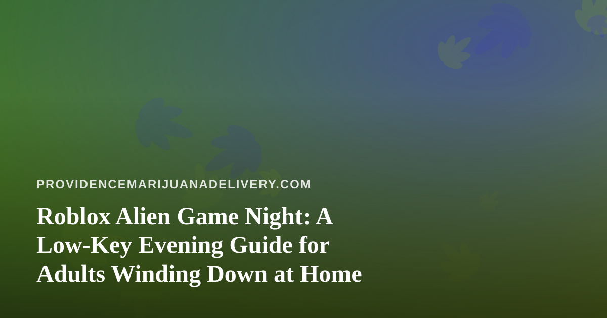 Roblox Alien Game Night: A Low-Key Evening Guide for Adults Winding Down at Home