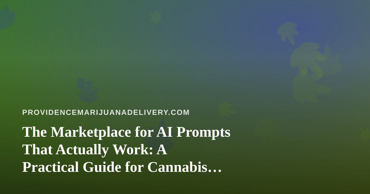 The Marketplace for AI Prompts That Actually Work: A Practical Guide for Cannabis Delivery Operators