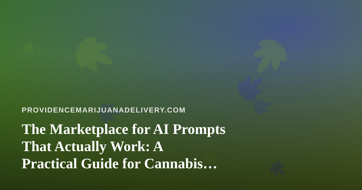 The Marketplace for AI Prompts That Actually Work: A Practical Guide for Cannabis Delivery Teams