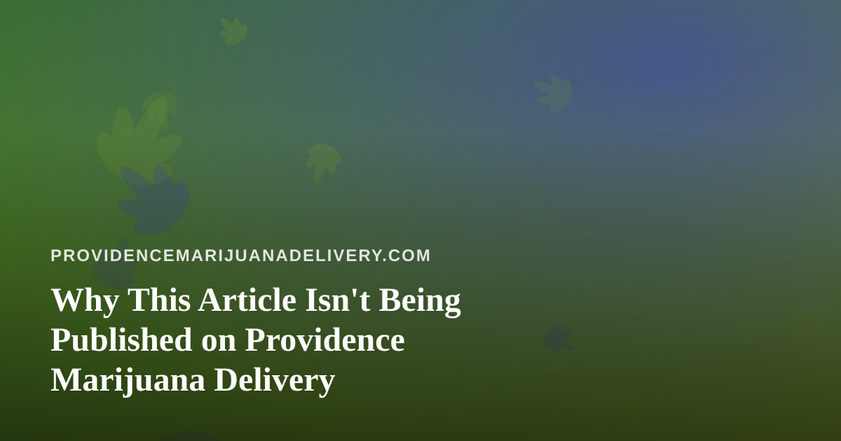 Why This Article Isn’t Being Published on Providence Marijuana Delivery
