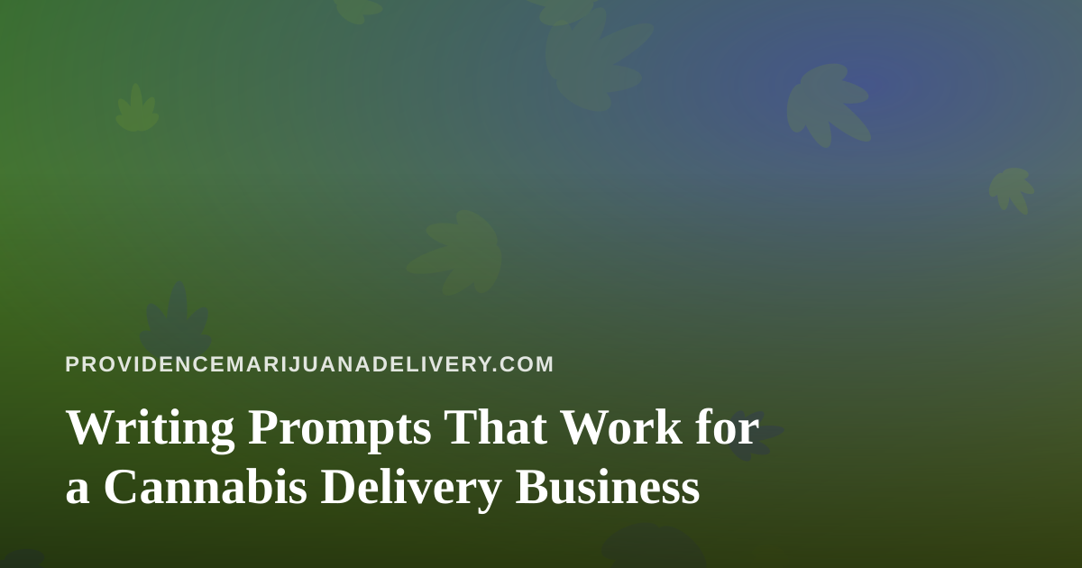 Writing Prompts That Work for a Cannabis Delivery Business